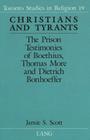 Christians and Tyrants: The Prison Testimonies of Boethius, Thomas More and Dietrich Bonhoeffer (Toronto Studies in Religion #19) Cover Image