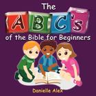 ABC's of the Bible for Beginners By Danielle Alex Cover Image