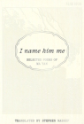I Name Him Me: Selected Poems of Ma Yan By Mo Yan, Stephen Nashef (Translator) Cover Image