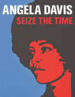 Angela Davis: Seize the Time By Gerry Beegan (Editor), Donna Gustafson (Editor) Cover Image