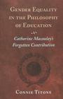 Gender Equality in the Philosophy of Education: Catharine Macaulay's Forgotten Contribution (Counterpoints #171) By Shirley Steinberg (Editor), Connie Titone Cover Image