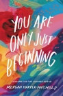 You Are Only Just Beginning: Lessons for the Journey Ahead Cover Image