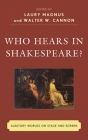 Who Hears in Shakespeare?: Shakespeare's Auditory World, Stage and Screen By Laury Magnus (Editor), Walter W. Cannon (Editor), David Bevington (Contribution by) Cover Image