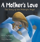 A Mother's Love: The Story of the Midnight Angel By Marilee Mayfield Joy, Tracy La Rue Hohn (Illustrator) Cover Image