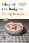 King of the Badgers: A Novel By Philip Hensher Cover Image