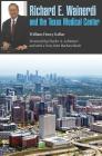 Richard E. Wainerdi and the Texas Medical Center (Kenneth E. Montague Series in Oil and Business History #25) By William Henry Kellar, Charles A. LeMaistre (Foreword by), Barbara Bush (Introduction and notes by) Cover Image