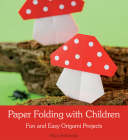 Paper Folding with Children: Fun and Easy Origami Projects By Alice Hörnecke, Anna Cardwell (Translator) Cover Image