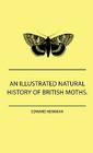 An Illustrated Natural History Of British Moths. With Life-Size Figures From Nature Of Each Species, And Of The More Striking Varieties - Also, Full D Cover Image