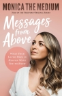Messages from Above: What Your Loved Ones in Heaven Want You to Know Cover Image