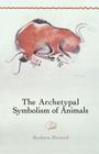 The Archetypal Symbolism of Animals: Lectures Given at the C.G. Jung Institute, Zurich, 1954-1958 By Barbara Hannah Cover Image