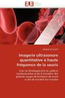 Imagerie Ultrasonore Quantitative À Haute Fréquence de la Souris (Omn.Univ.Europ.) By Le Floc''h-J Cover Image