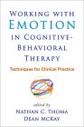 Working with Emotion in Cognitive-Behavioral Therapy: Techniques for Clinical Practice By Nathan C. Thoma, PhD (Editor), Dean McKay, PhD, ABPP (Editor) Cover Image