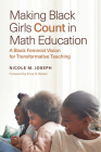 Making Black Girls Count in Math Education: A Black Feminist Vision for Transformative Teaching By Nicole M. Joseph, H. Richard Milner (Foreword by), Erica N. Walker (Foreword by) Cover Image