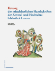Katalog Der Mittelalterlichen Handschriften Der Zentral- Und Hochschulbibliothek Luzern By Peter Kamber, Mikkel Mangold Cover Image