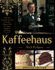Kaffeehaus: Exquisite Desserts from the Classic Cafes of Vienna, Budapest, and Prague Revised Edition By Rick Rodgers Cover Image
