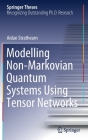 Modelling Non-Markovian Quantum Systems Using Tensor Networks (Springer Theses) By Aidan Strathearn Cover Image