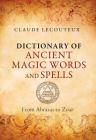 Dictionary of Ancient Magic Words and Spells: From Abraxas to Zoar By Claude Lecouteux Cover Image