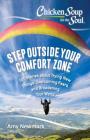 Chicken Soup for the Soul: Step Outside Your Comfort Zone: 101 Stories about Trying New Things, Overcoming Fears, and Broadening Your World By Amy Newmark Cover Image