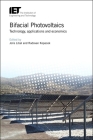 Bifacial Photovoltaics: Technology, Applications and Economics (Energy Engineering) By Joris Libal (Editor), Radovan Kopecek (Editor) Cover Image