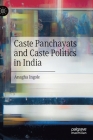 Caste Panchayats and Caste Politics in India By Anagha Ingole Cover Image