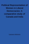 Political Representation of Women in Liberal Democracies: A comparative study of Canada and India: A comparative study of Canada and India Cover Image