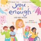 You Are Enough: A Book About Inclusion By Margaret O'Hair, Sofia Cardoso (Illustrator), Sofia Sanchez Cover Image