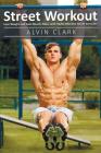 Street Workout: Lose Weight and Gain Muscle Mass with Highly Effective Street Exercises (street workou, street parking workout, city s By Alvin Clark Cover Image
