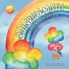 Rainbow Math: A Book About Making Ten By Kelly Florence Cover Image