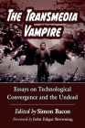 The Transmedia Vampire: Essays on Technological Convergence and the Undead Cover Image