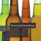 Brewing Everything: How to Make Your Own Beer, Cider, Mead, Sake, Kombucha, and Other Fermented Beverages (Countryman Know How) By Dan Crissman Cover Image
