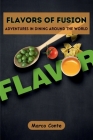 Flavors of Fusion: Adventures in Dining Around the World By Marco Conte Cover Image