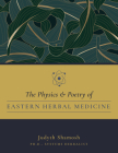 The Physics & Poetry of Eastern Herbal Medicine By Shamosh Judyth Ph. D. Cover Image
