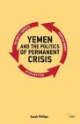 Yemen and the Politics of Permanent Crisis (Adelphi) By Sarah Phillips Cover Image