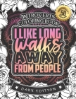 Introverts Coloring Book: I Like Long Walks Away From People: A Snarky Colouring Activity Gift Book For Adults: 50 Funny & Sarcastic Colouring P By Snarky Adult Coloring Books Cover Image