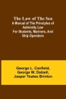 The Law of the Sea; A manual of the principles of admiralty law for students, mariners, and ship operators Cover Image