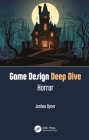 Game Design Deep Dive: Horror: Horror By Joshua Bycer Cover Image
