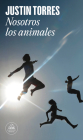 Nosotros los animales / We the Animals By Justin Torres Cover Image