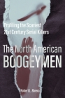 The North American Boogeymen: Profiling the Scariest 21st Century Serial Killers By Robert L. Rivera Cover Image