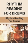 Rhythm Reading For Drums: Rhythm Reading For Drums: Library Of Various Popular Drumset Rhythms By Anika Vickerson Cover Image