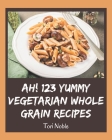 Ah! 123 Yummy Vegetarian Whole Grain Recipes: Keep Calm and Try Yummy Vegetarian Whole Grain Cookbook Cover Image