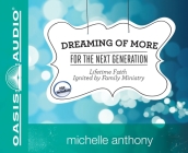 Dreaming of More for the Next Generation: Lifetime Faith Ignited by Family Ministry By Michelle Anthony, Sharon Clausen (Narrator) Cover Image