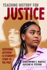 Teaching History for Justice: Centering Activism in Students' Study of the Past By Christopher C. Martell, Kaylene M. Stevens, Wayne Journell (Editor) Cover Image