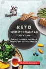 Keto Mediterranean Food Recipes: The best recipes to maintain a healthy and balanced lifestyle Cover Image