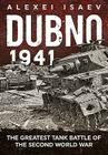 Dubno 1941: The Greatest Tank Battle of the Second World War By Alexey Isaev Cover Image
