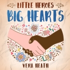 Little Heroes, Big Hearts: An Anti-Racist Children's Story Book About Racism, Inequality, and Learning How To Respect Diversity and Differences By Vera Heath Cover Image