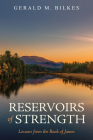 Reservoirs of Strength: Lessons from the Book of James By Gerald M. Bilkes Cover Image