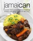 Jamaican: Discover Delicious Jamaican Cooking Simply with Easy Jamaican Recipes (2nd Edition) By Booksumo Press Cover Image