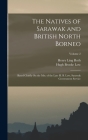 The Natives of Sarawak and British North Borneo: Based Chiefly On the Mss. of the Late H. B. Low, Sarawak Government Service; Volume 2 By Henry Ling Roth, Hugh Brooke Low Cover Image