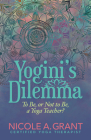 Yogini's Dilemma: To Be or Not to Be a Yoga Teacher Cover Image