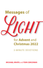 Messages of Light for Advent and Christmas 2022: 3-Minute Devotions By Michael White, Tom Corcoran Cover Image